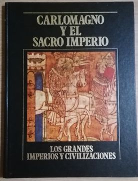 portada Los Grandes Imperios y Civilizaciones Vii. Carlomagno y el Sacro Imperio