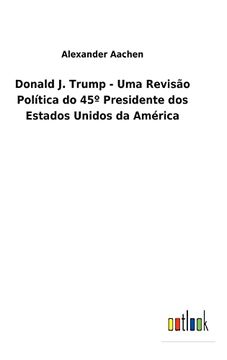 portada Donald j. Trump - uma Revisão Política do 45º Presidente dos Estados Unidos da América (en Portugués)