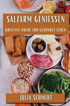 portada Salzarm Genießen: Kreative Küche für Gesundes Leben (en Alemán)