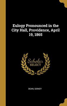 portada Eulogy Pronounced in the City Hall, Providence, April 19, 1865 (en Inglés)