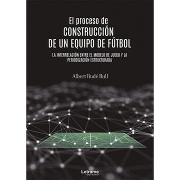 El Proceso de Construcción de Un Equipo de Fútbol (Spanish  Edition): 9789878370385: Rudé Rull, Albert, Editorial, Librofutbol Com:  Libros