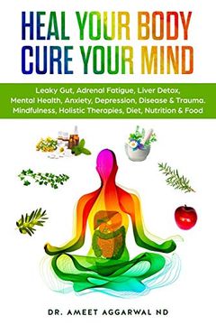 portada Heal Your Body, Cure Your Mind: Leaky Gut, Adrenal Fatigue, Liver Detox, Mental Health, Anxiety, Depression, Disease & Trauma. Mindfulness, Holistic. Mental Health, Trauma & Adrenal Fatigue) (en Inglés)