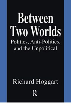 portada Between two Worlds: Politics, Anti-Politics, and the Unpolitical (in English)