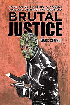 portada Brutal Justice: Your Guide to Being a Violent Vigilante, Crime-fighting Superhero