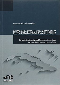 portada Inversiones Extranjeras Sostenibles: Un Análisis Alternativo del Derecho Internacional de Inversiones Enfocados Sobre Cuba