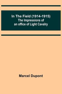 portada In the Field (1914-1915); The Impressions of an Officer of Light Cavalry 
