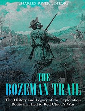 portada The Bozeman Trail: The History and Legacy of the Exploration Route That led to red Cloud’S war (en Inglés)