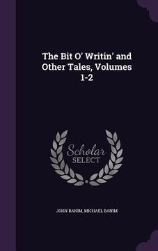 portada The Bit O' Writin' and Other Tales, Volumes 1-2