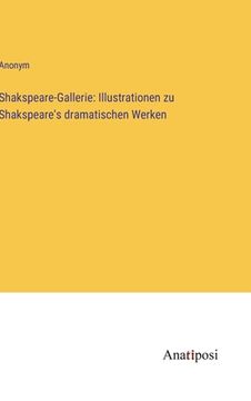 portada Shakspeare-Gallerie: Illustrationen zu Shakspeare's dramatischen Werken (en Alemán)