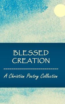 portada Blessed Creation: A Christian Poetry Collection (in English)