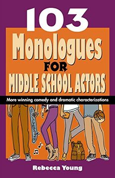 portada 103 Monologues for Middle School Actors: More Winning Comedy and Dramatic Characterizations