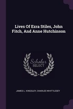 portada Lives Of Ezra Stiles, John Fitch, And Anne Hutchinson (en Inglés)