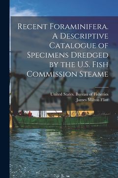 portada Recent Foraminifera. A Descriptive Catalogue of Specimens Dredged by the U.S. Fish Commission Steame (en Inglés)
