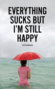 portada Everything Sucks, But I'm Still Happy (en Inglés)