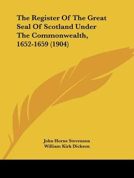 portada the register of the great seal of scotland under the commonwealth, 1652-1659 (1904) (en Inglés)