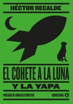 portada Cohete a la Luna y la Yapa [Prologo de Horacio Verbitsky] (in Spanish)