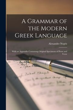 portada A Grammar of the Modern Greek Language: With an Appendix Containing Original Specimens of Prose and Verse (en Inglés)