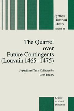 portada The Quarrel Over Future Contingents (Louvain 1465-1475): Unpublished Texts Collected by Leon Baudry (en Inglés)