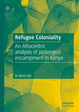 portada Refugee Coloniality: An Afrocentric Analysis of Prolonged Encampment in Kenya (in English)