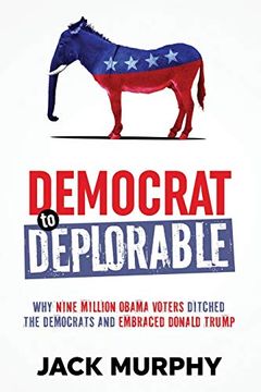 portada Democrat to Deplorable: Why Nine Million Obama Voters Ditched the Democrats and Embraced Donald Trump (en Inglés)