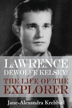 portada Lawrence DeWolfe Kelsey: The Life of the Explorer