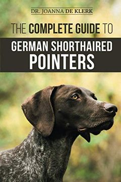 portada The Complete Guide to German Shorthaired Pointers: History, Behavior, Training, Fieldwork, Traveling, and Health Care for Your new gsp Puppy (en Inglés)