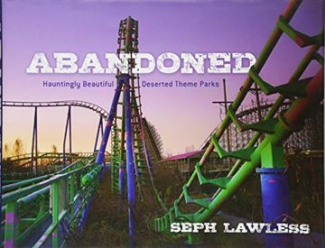 portada Abandoned: Hauntingly Beautiful Deserted Theme Parks (in English)