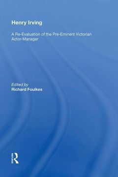 portada Henry Irving: A Re-Evaluation of the Pre-Eminent Victorian Actor-Manager (en Inglés)