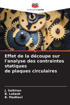portada Effet de la découpe sur l'analyse des contraintes statiques de plaques circulaires (en Francés)