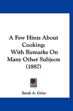 portada a few hints about cooking: with remarks on many other subjects (1887) (in English)