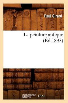 portada La Peinture Antique (Éd.1892) (in French)