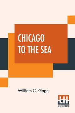 portada Chicago To The Sea: Eastern Excursionist; A Complete Guide To The Principal Eastern Summer Resorts. Including Niagara Falls, The White Mou