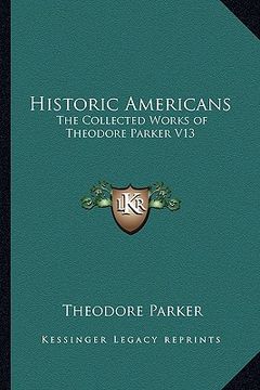 portada historic americans: the collected works of theodore parker v13 (in English)