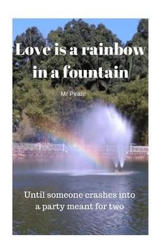 portada Love is a Rainbow in a Fountain: Until someone crashes into a party meant for two