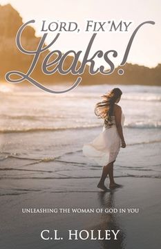 portada Lord, Fix My Leaks!: Unleashing The Woman of God in You (in English)