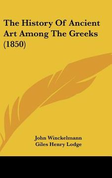portada the history of ancient art among the greeks (1850) (en Inglés)