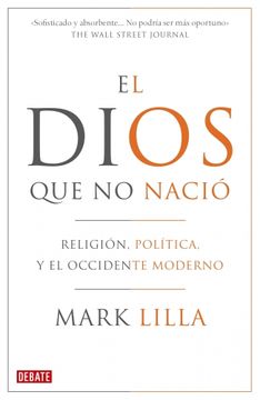 portada El Dios que no Nacio: Religion, Politica y el Occidente Moderno