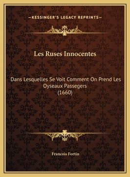 portada Les Ruses Innocentes: Dans Lesquelles Se Voit Comment On Prend Les Oyseaux Passegers (1660) (en Francés)