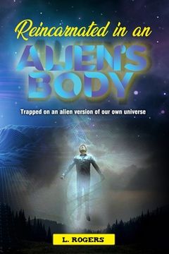 portada Reincarnated in an Alien's Body: Trapped on an Alien version of our Own Universe (in English)