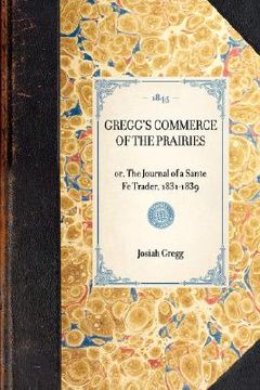 portada gregg's commerce of the prairies, or, the journal of a sante fe trader, 1831-1839 (in English)