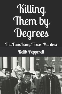 portada Killing Them By Degrees: The Faux Ivory Tower Murders (en Inglés)