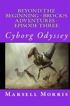 portada Beyond the Beginning - Brock's Adventures - Episode Three: Cyborg Odyssey (en Inglés)