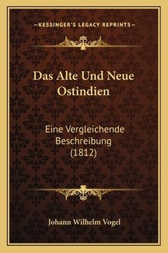 portada Das Alte Und Neue Ostindien: Eine Vergleichende Beschreibung (1812) (en Alemán)