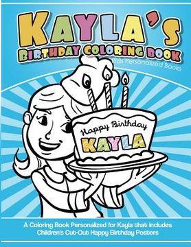 portada Kayla's Birthday Coloring Book Kids Personalized Books: A Coloring Book Personalized for Kayla that includes Children's Cut Out Happy Birthday Posters (en Inglés)