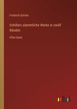portada Schillers sämmtliche Werke in zwölf Bänden: Elfter Band (en Alemán)
