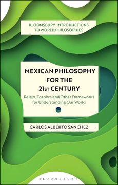 portada Mexican Philosophy for the 21St Century: Relajo, Zozobra, and Other Frameworks for Understanding our World (Bloomsbury Introductions to World Philosophies) 