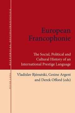 portada European Francophonie: The Social, Political and Cultural History of an International Prestige Language (in English)