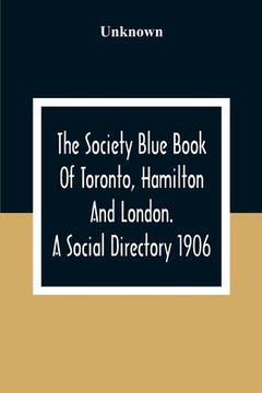 portada The Society Blue Book Of Toronto, Hamilton And London. A Social Directory; A Reliable Directory To Over 4,000 Of The Elite Families Of Toronto, Hamilt (en Inglés)