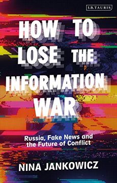 portada How to Lose the Information War: Russia, Fake News, and the Future of Conflict