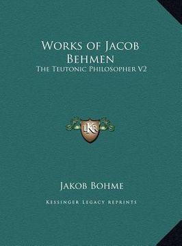 portada works of jacob behmen: the teutonic philosopher v2 (en Inglés)